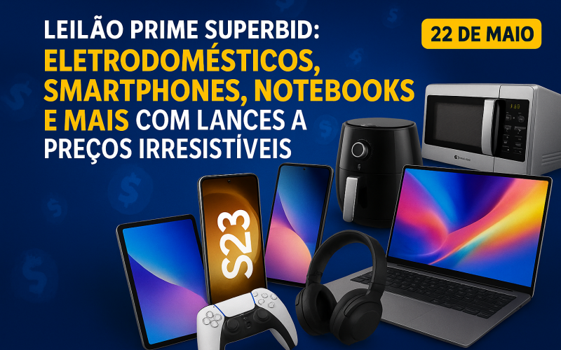 Leilão Prime Superbid: Eletrodomésticos, Smartphones, Notebooks e Mais com Lances a Preços Irresistíveis